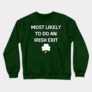 Most Likely to do an Irish exit-st patricks day Crewneck Sweatshirt